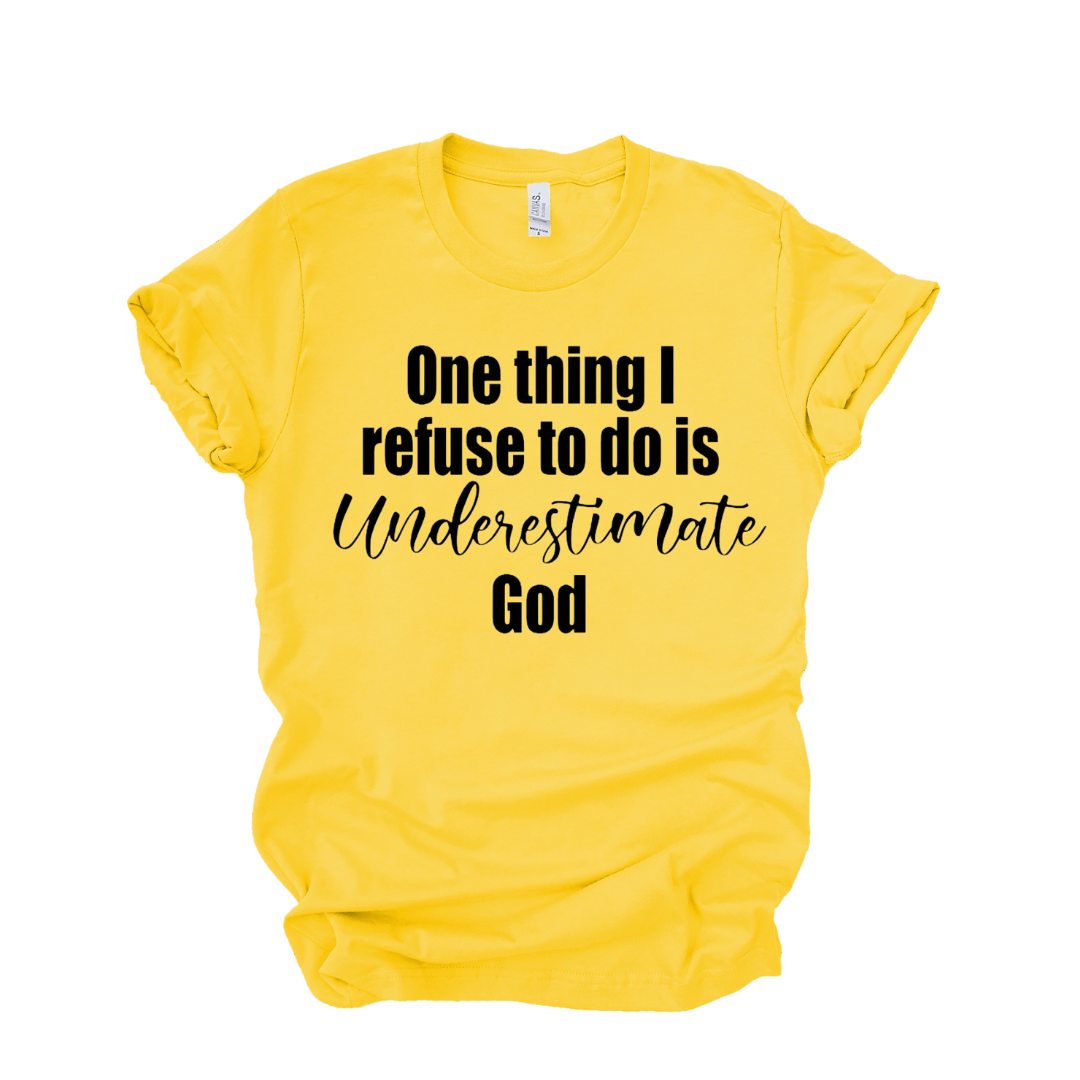 I refuse to underestimate God