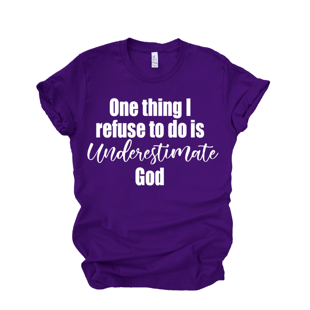 I refuse to underestimate God